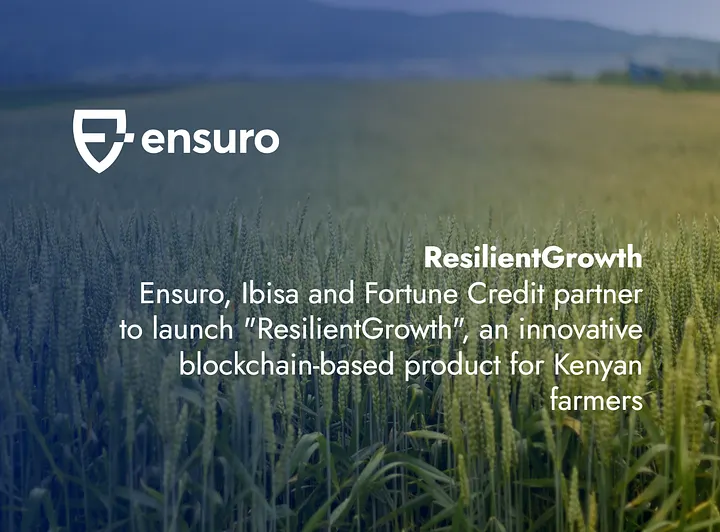 Ensuro, Ibisa and Fortune Credit partner to launch “ResilientGrowth”, an innovative blockchain-based product for Kenyan farmers
